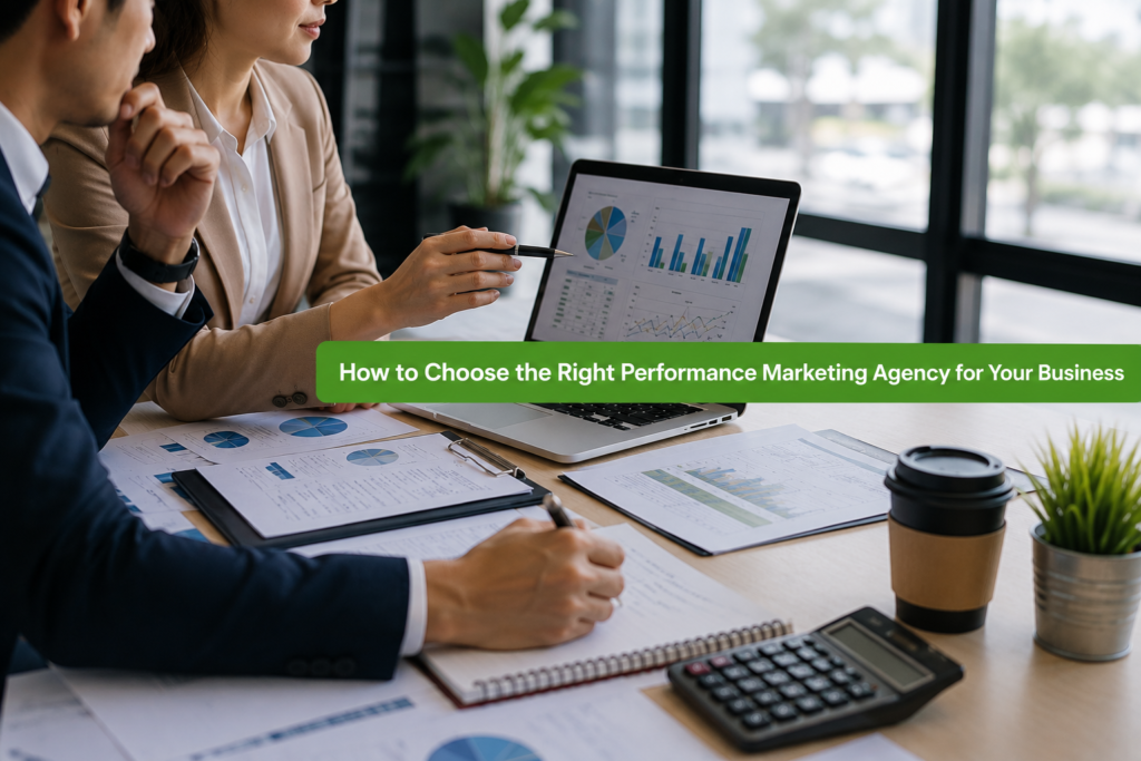 How to Choose the Right Performance Marketing Agency for Your Business